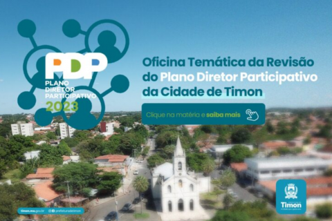 PREFEITURA QUE OUVIR POPULAÇÃO DE TIMON EM OFICINA TEMÁTICA DA REVISÃO DO PLANO  DIRETOR MUNICIPAL.